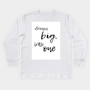 dream big little one Kids Long Sleeve T-Shirt